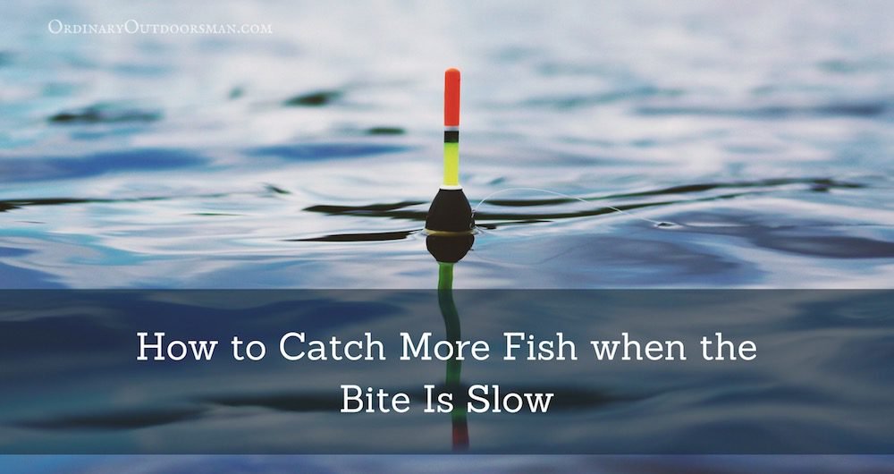 picture of a fishing bobber with the caption: How to catch more fish when the bite is slow.